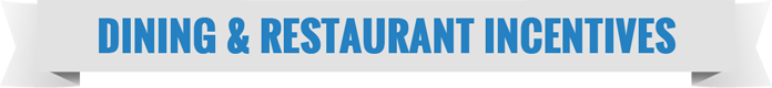 DINING & RESTAURANT INCENTIVES